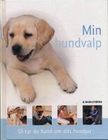Min hundvalp : s&aring; tar du hand om ditt husdjur