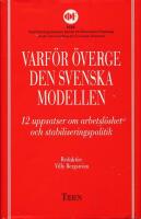 Varf&ouml;r &ouml;verge den svenska modellen? : 12 uppsatser om arbetsl&ouml;shet och stabiliseringspolitik