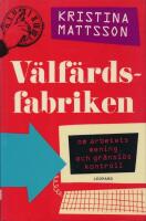 V&auml;lf&auml;rdsfabriken : om arbetets mening och gr&auml;nsl&ouml;s kontroll