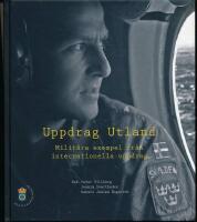 Uppdrag utland : milit&auml;ra exempel fr&aring;n internationella uppdrag