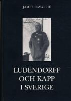 Ludendorff och Kapp i Sverige : ur tv&aring; f&ouml;rlorares liv