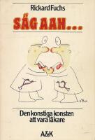 S&auml;g aah --- : den konstiga konsten att vara l&auml;kare