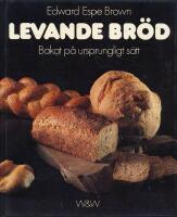Levande br&ouml;d : [bakat p&aring; ursprungligt s&auml;tt]