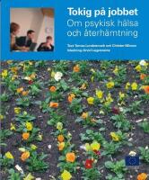 Tokig p&aring; jobbet : om psykisk h&auml;lsa och &aring;terh&auml;mtning