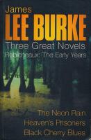 Lee Burke Three Great Novels; The Neon Rain - Heaven's Prisoners - Black Cherry Blues