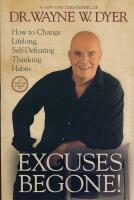 Excuses Begone!  How to Change Lifelong, Self-Defeating Thinking Habits