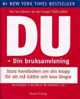 Du : din bruksanvisning; stora handboken om din kropp f&ouml;r att m&aring; b&auml;ttre och leva l&auml;ngre; en inv&auml;rtes v&auml;gledning f&ouml;r en friskare och yngre kropp