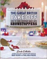 The great British bake off : how to turn everyday bakes into showstoppers