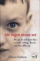 N&auml;r ingen annan ser