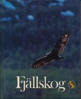 Sveriges natur :  Fj&auml;llskog - Naturskyddsf&ouml;reningens &aring;rsbok