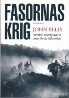 Fasornas krig : helvetet i skyttegravarna under f&ouml;rsta v&auml;rldskriget