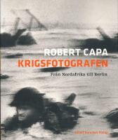  Robert Capa - Krigsfotografen : fr&aring;n Nordafrika till Berlin