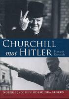 Churchill mot Hitler : Norge 1940: den &ouml;desdigra segern