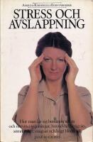 Stress och avslappning : hur man l&auml;r sig bem&auml;stra stress och nerv&ouml;sa sp&auml;nningar, huvudv&auml;rk, migr&auml;n, s&ouml;mnl&ouml;shet, mags&aring;r och h&ouml;gt blodtryck