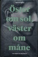 &Ouml;ster om sol, v&auml;ster om m&aring;ne : en roman om John Bauer