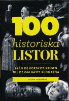 100 historiska listor : fr&aring;n de kortaste krigen till de galnaste kungarna