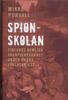 Spionskolan : Finlands hemliga agentverksamhet under andra v&auml;rldskriget