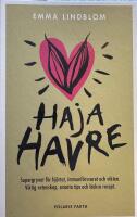 Haja havre : supergrynet f&ouml;r hj&auml;rtat, immunf&ouml;rsvaret och vikten. Viktig vetenskap, smarta tips och l&auml;ckra recept