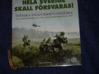 Hela Sverige skall f&ouml;rsvaras! : svenska infanteriets historia fr&aring;n Brunkeberg 1471 till Sovjetunionens fall 1991