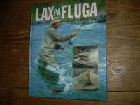 Lax p&aring; fluga : teknik och metoder f&ouml;r modernt flugfiske efter atlantisk lax