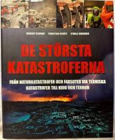 De st&ouml;rsta katastroferna : fr&aring;n naturkatastrofer och farsoter via tekniska katastrofer till krig och terror
