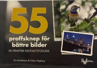 55 proffsknep f&ouml;r b&auml;ttre bilder : en praktisk digitalfotoguide