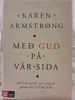 Med Gud p&aring; v&aring;r sida : religion och v&aring;ld genom historien