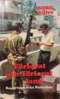 F&ouml;rlovat och f&ouml;rlorat land : reportage fr&aring;n Palestina