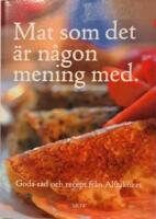 Mat som det &auml;r n&aring;gon mening med : goda r&aring;d och recept fr&aring;n Alftak&ouml;ket