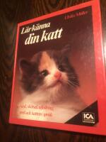 L&auml;r k&auml;nna din katt : v&aring;rd, sk&ouml;tsel, utfodring och avel
