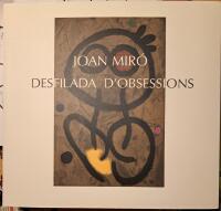 Joan Mir&oacute; - desfilada d'obsessions : [exposici&oacute;, Barcelona], Fundaci&oacute; Joan Mir&oacute;, 14 juny-2 setembre 2001