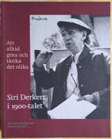 Att alltid g&ouml;ra och t&auml;nka det olika : Siri Derkert i 1900-talet