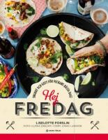 Hej fredag : snabbt och gott f&ouml;r veckans b&auml;sta dag!