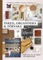 Inred, organisera och f&ouml;rvara : enkla knep f&ouml;r ett vackert och ombonat hem