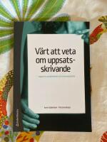 V&auml;rt att veta om uppsatsskrivande &ndash; rapporter, projektarbete och examensarbete