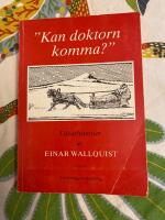 "Kan doktorn komma?" &ndash; L&auml;karhistorier av Einar Wallquist