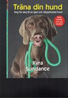 Tr&auml;na din hund: steg f&ouml;r steg till en glad och v&auml;luppfostrad hund