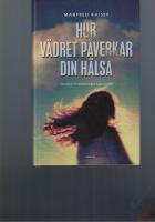 Hur v&auml;dret p&aring;verkar din h&auml;lsa : fr&aring;n astma till v&auml;rmeslag