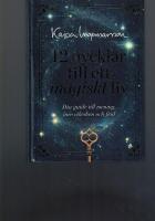 12 nycklar till ett magiskt liv : din guide till mening, inre rikedom och frid