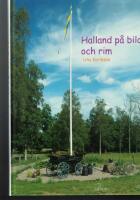 Halland p&aring; bild och rim : en resa genom l&auml;net fr&aring;n norr till s&ouml;der kors och tv&auml;rs : ett tidsdokument fr&aring;n 2000-talets f&ouml;rsta decennium
