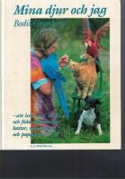 Mina djur och jag : [att leva med, tr&auml;na och f&ouml;da upp hundar, katter, minigrisar och papegojor]