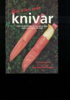 G&ouml;r dina egna knivar : fyra bruksknivar du kan g&ouml;ra sj&auml;lv, beskrivet i text och bild