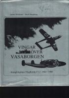 Vingar &ouml;ver Vasaborgen : Kungl Kalmar flygflottilj F12 1942-1980