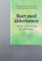 Bort med &aring;lderismen - S&aring; f&aring;r vi ett b&auml;ttre Sverige f&ouml;r alla &aring;ldrar