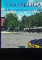 Karlskoga : mitt emellan V&auml;rmland och N&auml;rke