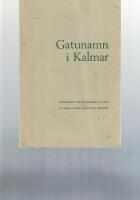Gatunamn i Kalmar. Redogörelse för gatunamn i Kalmar och deras tillkomsthistoria m.m.
