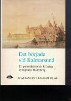 Det b&ouml;rjade vid Kalmarsund : m&ouml;ten med m&auml;nniskor, k&auml;nda och ok&auml;nda, fr&aring;n stad och bygd : Sparbanken i Kalmar 150 &aring;r