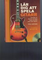 L&auml;r dig att spela gitarr : handbok f&ouml;r dig som vill b&ouml;rja spela akustisk gitarr eller elgitarr