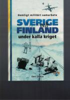 Sverige och Finland under kalla kriget : hemligt milit&auml;rt samarbete