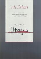 Man kan fly en galning men inte g&ouml;mma sig f&ouml;r ett samh&auml;lle : 10 &aring;r efter Ut&oslash;ya